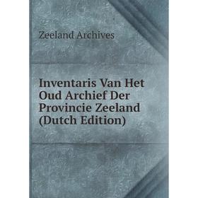 

Книга Inventaris Van Het Oud Archief Der Provincie Zeeland (Dutch Edition)