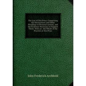 

Книга The Law of Nisi Prius: Comprising the Declarations and Other Pleadings in Personal Actions, and the Evidence Necessary to Support Them