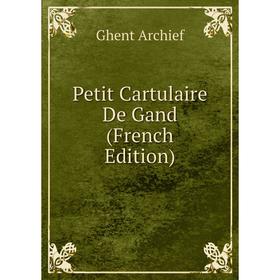 

Книга Petit Cartulaire De Gand (French Edition)