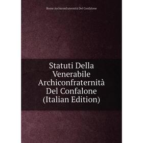 

Книга Statuti Della Venerabile Archiconfraternità Del Confalone (Italian Edition)
