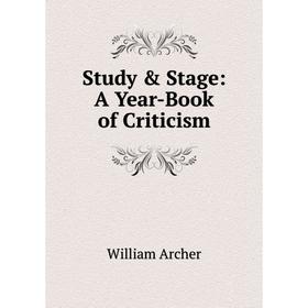 

Книга Study & Stage: A Year-Book of Criticism