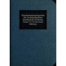 

Книга Winckelmannsprogramm Der Archäologischen Gesellschaft Zu Berlin, Issues 51-54 (German Edition)