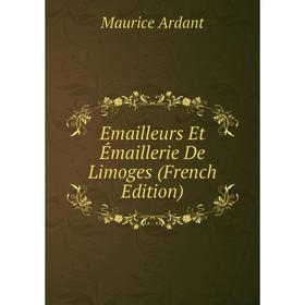 

Книга Emailleurs Et Émaillerie De Limoges (French Edition)