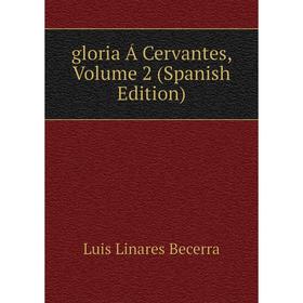 

Книга Gloria Á Cervantes, Volume 2 (Spanish Edition)