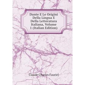 

Книга Dante E Le Origini Della Lingua E Della Letteratura Italiana, Volume 1 (Italian Edition)