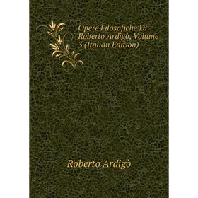 

Книга Opere Filosofiche Di Roberto Ardigò, Volume 3