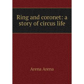 

Книга Ring and coronet: a story of circus life