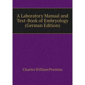 

Книга A Laboratory Manual and Text-Book of Embryology (German Edition)