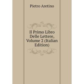 

Книга Il Primo Libro Delle Lettere, Volume 2 (Italian Edition)