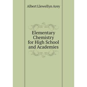 

Книга Elementary Chemistry for High School and Academies
