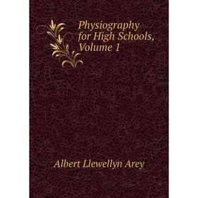 

Книга Physiography for High Schools, Volume 1