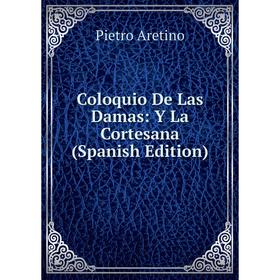 

Книга Coloquio De Las Damas: Y La Cortesana (Spanish Edition)