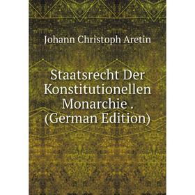 

Книга Staatsrecht Der Konstitutionellen Monarchie. (German Edition)