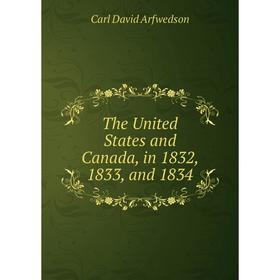 

Книга The United States and Canada, in 1832, 1833, and 1834