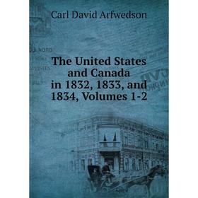 

Книга The United States and Canada in 1832, 1833, and 1834, Volumes 1-2