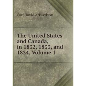 

Книга The United States and Canada, in 1832, 1833, and 1834, Volume 1