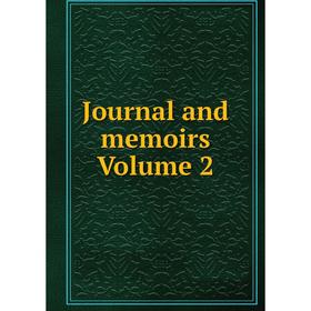 

Книга Journal and memoirs Volume 2