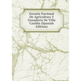 

Книга Escuela Nacional De Agricultura Y Ganadería De Villa Casilda (Spanish Edition)
