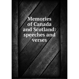 

Книга Memories of Canada and Scotland: speeches and verses