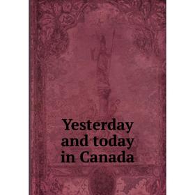 

Книга Yesterday and today in Canada