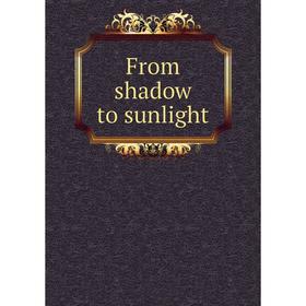 

Книга From shadow to sunlight