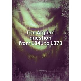 

Книга The Afghan question from 1841 to 1878