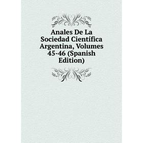 

Книга Anales De La Sociedad Científica Argentina, Volumes 45-46 (Spanish Edition)