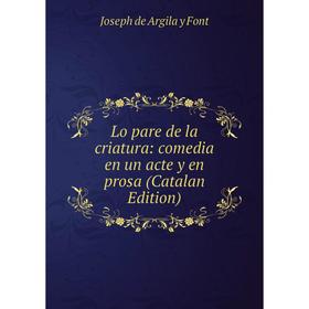 

Книга Lo pare de la criatura: comedia en un acte y en prosa (Catalan Edition)