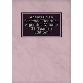 

Книга Anales De La Sociedad Científica Argentina, Volume 38 (Spanish Edition)
