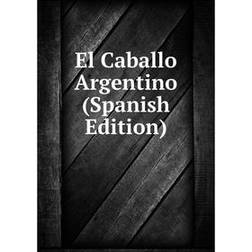 

Книга El Caballo Argentino (Spanish Edition)