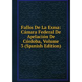 

Книга Fallos De La Exma: Cámara Federal De Apelación De Córdoba, Volume 3 (Spanish Edition)