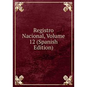 

Книга Registro Nacional, Volume 12 (Spanish Edition)