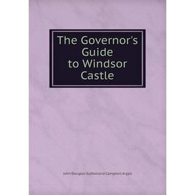 

Книга The Governor's Guide to Windsor Castle