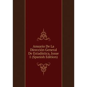 

Книга Anuario De La Dirección General De Estadística, Issue 1 (Spanish Edition)