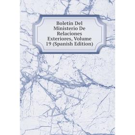 

Книга Boletín Del Ministerio De Relaciones Exteriores, Volume 19 (Spanish Edition)
