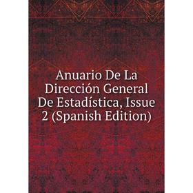 

Книга Anuario De La Dirección General De Estadística, Issue 2 (Spanish Edition)