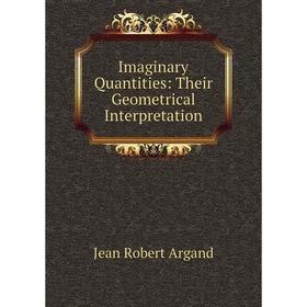 

Книга Imaginary Quantities: Their Geometrical Interpretation