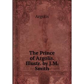 

Книга The Prince of Argolis. Illustr. by J.M. Smith