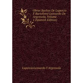 

Книга Obras Sueltas De Lupercio Y Bartolomé Leonardo De Argensola, Volume 1