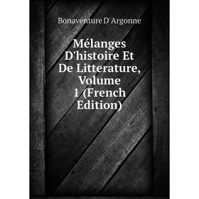 

Книга Mélanges D'histoire et de litterature, Volume 1