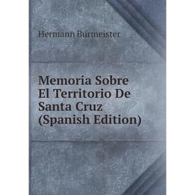 

Книга Memoria Sobre El Territorio De Santa Cruz