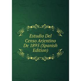 

Книга Estudio Del Censo Arjentino De 1895 (Spanish Edition)
