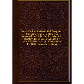 

Книга Actas De Las Sesiones Del Congreso Sud-Americano De Derecho Internacional Privado: Instalado En Montevideo El 25 De Agosto De 1888