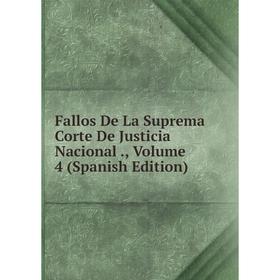 

Книга Fallos De La Suprema Corte De Justicia Nacional., Volume 4 (Spanish Edition)