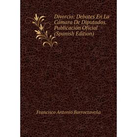 

Книга Divorcio: Debates En La Cámara De Diputados. Publicación Oficial (Spanish Edition)