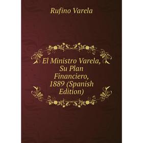

Книга El Ministro Varela, Su Plan Financiero, 1889 (Spanish Edition)