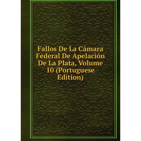 

Книга Fallos De La Cámara Federal De Apelación De La Plata, Volume 10 (Portuguese Edition)