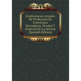 

Книга Conferencias Anuales De Profesores De Enseñanza Secundaria, Normal Y Especial De La Nacion (Spanish Edition)