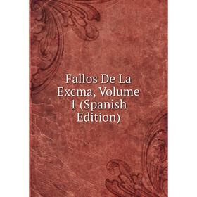 

Книга Fallos De La Excma, Volume 1 (Spanish Edition)