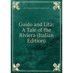 

Книга Guido and Lita: A Tale of the Riviera (Italian Edition)
